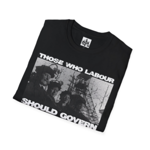 Those Who Labour Should Govern - Softstyle T-Shirt