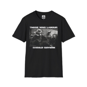 Those who labor should govern shirt