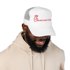 Class war now - Chic fil A - Embroidered Foam Trucker Hat