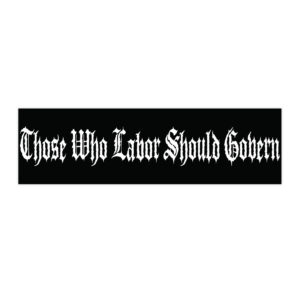 Those Who Labor Should Govern - Car Decal - Bumper Stickers