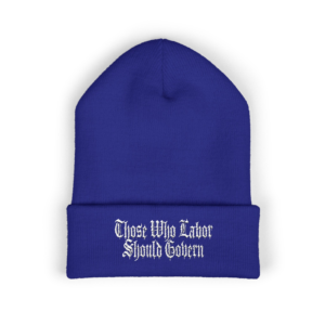 Those Who Labor Should Govern (Embroidered) - Classic Cuffed Beanie