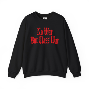 No War But Class War - Crewneck Sweatshirt