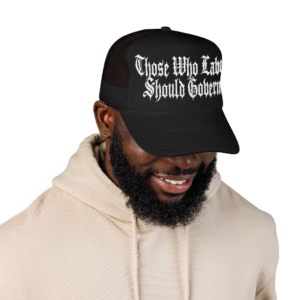 Those who labor should govern - Embroidered Foam Trucker Hat