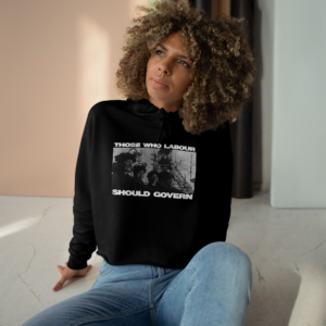 Those who Labour should govern - Crop Hoodie