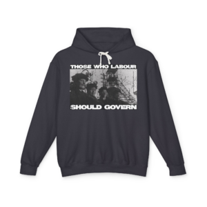 Those Who Labour Should Govern - Lightweight Hoodie