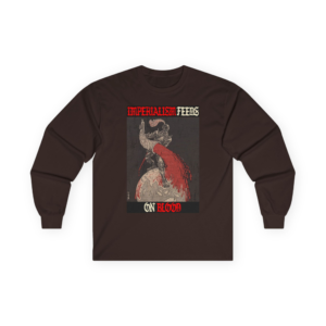 Imperialism Feeds Blood - Anti-Imperialist - Global South - Cotton Long Sleeve