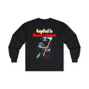 Capital Is Dead Labour, Exploiting Workers - Karl Marx - Cotton Long Sleeve