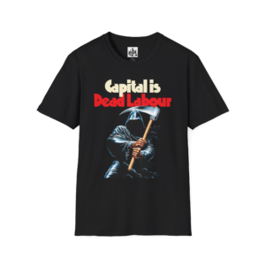 Capital Is Dead Labour - Karl Marx - Unisex Softstyle Graphic T-Shirt
