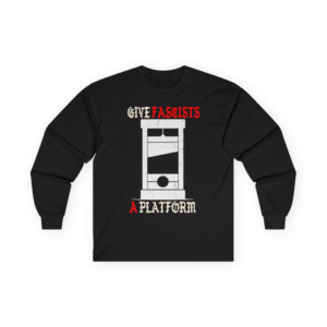 Give Fascists a Platform - Guillotine - Antifa - Cotton Long sleeve