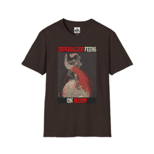 Imperialism Feeds Blood - Anti-Imperialist - Global South - Softstyle T-Shirt