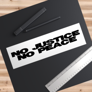 No Justice No Peace, Social Justice - Black Bumper Sticker