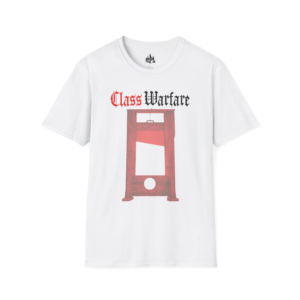 Class Warfare Guillotine T-Shirt | Political Satire, Protest Artwork